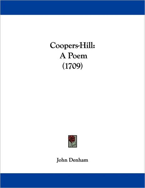 Coopers-Hill: A Poem (1709) by John Denham