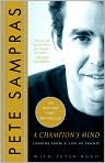 Book Cover Image. Title: A Champion's Mind: Lessons from a Life in Tennis, Author: by Pete  Sampras