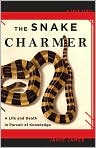 Book Cover Image. Title: The Snake Charmer: A Life and Death in Pursuit of Knowledge, Author: by Jamie  James