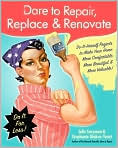 Book Cover Image. Title: Dare to Repair, Replace & Renovate: Do-It-Herself Projects to Make Your Home More Comfortable, More Beautiful & More Valuable!, Author: by Julie  Sussman