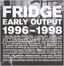 Early Output 1996-1998 by Fridge: CD Cover