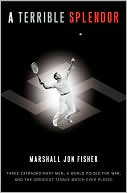 A Terrible Splendor:
Three Extraordinary Men, 
a World Poised for War, 
and the Greatest Tennis 
Match Ever Played 
by Marshall Jon Fisher
(April 14, 2009)
read more