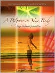 Book Cover Image. Title: A Pilgrim In Your Body, Author: by Jim  Gilkeson