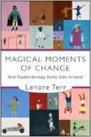 Magical Moments of Change How Psychotherapy Turns Kids Around