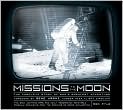 Book Cover Image. Title: Missions to the Moon: The Complete Story of Man's Greatest Adventure, Author: by Rod  Pyle