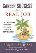 Career Success Without a Real Job by Ernie J. Zelinski