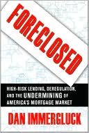 Foreclosed: High-Risk Lending, Deregulation, and the Undermining of Am