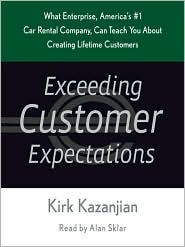 Exceeding Customer Expectations: What Enterprise, America's #1 Car Rental Company, Can Teach You about Creating Lifetime Customers