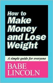 How to Make Money and Lose Weight by Babe Lincoln: Book Cover