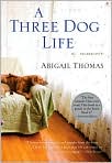 Book Cover Image. Title: A Three Dog Life, Author: by Abigail Thomas