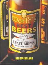 World's Best Beers: One Thousand Craft Brews from Cask to Glass by Ben McFarland