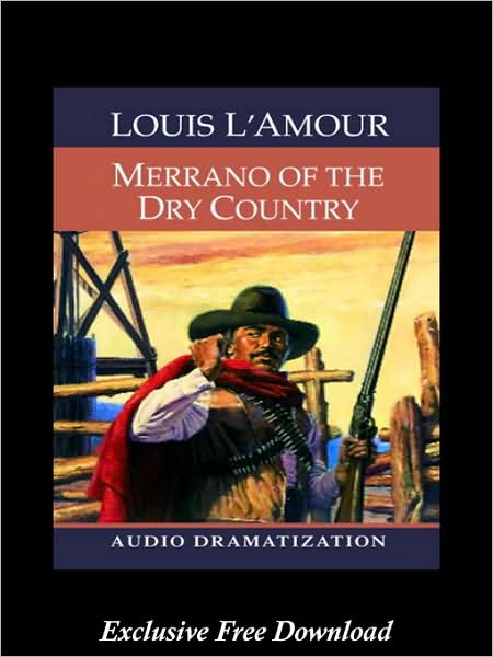 Louis L'Amour - Merrano of the Dry Country. Get the free audiobook MP3 at Barnes & Noble