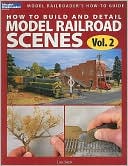 How to Build and Detail Model Railroads Scenes Vol 2