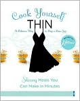 Book Cover Image. Title: Cook Yourself Thin: The Delicious Way to Drop a Dress Size, Author: by 