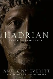 Hadrian and the Triumph of Rome by Anthony Everitt: Book Cover