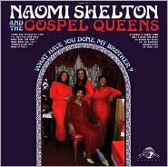 What Have You Done, My Brother? by Naomi Shelton & the Gospel Queens: CD Cover