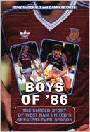 Boys Of '86: The Untold Story of West Ham United's Greatest-Ever Seaso