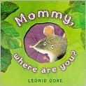Book Cover Image. Title: Mommy, Where Are You?, Author: by Leonid  Gore