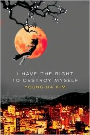 I Have the Right to Destroy Myself by Young-ha Kim: Book Cover
