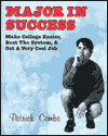 Major in Success: Make College Easier, Beat the System and Get a Very Cool Job