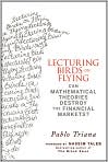 Book Cover Image. Title: Lecturing Birds on Flying: Can Mathematical Theories Destroy the Financial Markets?, Author: by Pablo  Triana