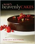 Book Cover Image. Title: Rose's Heavenly Cakes, Author: by Rose Levy  Beranbaum