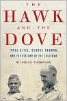 Book Cover Image. Title: The Hawk and the Dove: Paul Nitze, George Kennan, and the History of the Cold War, Author: by Nicholas  Thompson