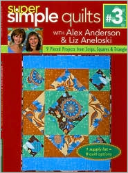 Super Simple Quilts #3 with Alex Anderson and Liz Aneloski by Alex Anderson: Book Cover