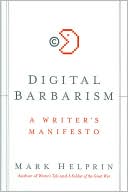 Digital Barbarism: 
A Writer's Manifesto 
by Mark Helprin
(April 2009)
read more