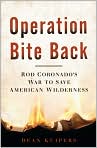 Book Cover Image. Title: Operation Bite Back: Rod Coronado's War to Save American Wilderness, Author: by Dean  Kuipers