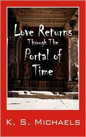 Love Returns Through The Portal Of Time by K S Michaels: Book Cover