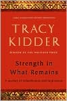 Book Cover Image. Title: Strength in What Remains:  A Journey of Remembrance and Forgiveness, Author: by Tracy Kidder