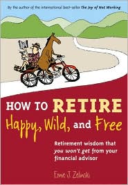 How to Retire Happy, Wild and Free by Ernie J. Zelinski: Book Cover