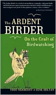 Ardent Birder: On the Craft of Bird-Watching