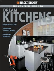 BLACK & DECKER Complete Guide to Dream Kitchens