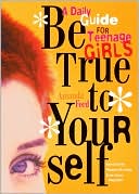 Be True to Yourself: Daily Meditations for Teenage Girls