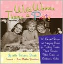 Wild Women Throw a Party 110 Original Recipes and Amazing Menus for B