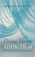 Divine Therapy Addiction Centering Prayer and the Twelve Steps