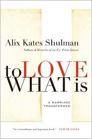 To Love What Is by Alix Kates Shulman: Book Cover