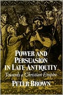 Power Persuasion Late Antiquity