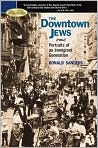 Book Cover Image. Title: The Downtown Jews: Portraits of an Immigrant Generation (Barnes & Noble Rediscovers Series), Author: by Ronald  Sanders