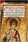 Book Cover Image. Title: Constantine the Great: The Man and His Times (Barnes & Noble Rediscovers Series), Author: by Michael  Grant