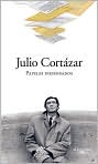 Book Cover Image. Title: Papeles inesperados (Unexpected Writings), Author: by Julio  Cortazar