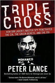 Triple Cross: 
How bin Laden's 
Master Spy 
Penetrated the CIA
the Green Berets, 
and the FBI 
by Peter Lance
(June 2009)
read more