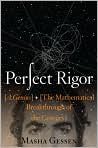 Book Cover Image. Title: Perfect Rigor: A Genius and the Mathematical Breakthrough of the Century, Author: by Masha  Gessen