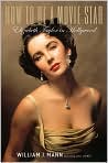 Book Cover Image. Title: How to Be a Movie Star: Elizabeth Taylor in Hollywood, Author: by William J. Mann