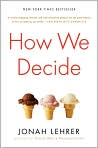 Book Cover Image. Title: How We Decide, Author: by Jonah  Lehrer