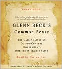 Book Cover Image. Title: Glenn Beck's Common Sense: The Case Against an Out-of-Control Government, Inspired by Thomas Paine, Author: by Glenn  Beck