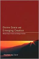 Divine Grace and Emerging Creation Wesleyan Forays in Science and The