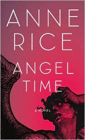 Angel Time (Songs of the Seraphim Series #1) by Anne Rice: Book Cover